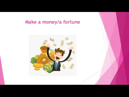 Make a money/a fortune
