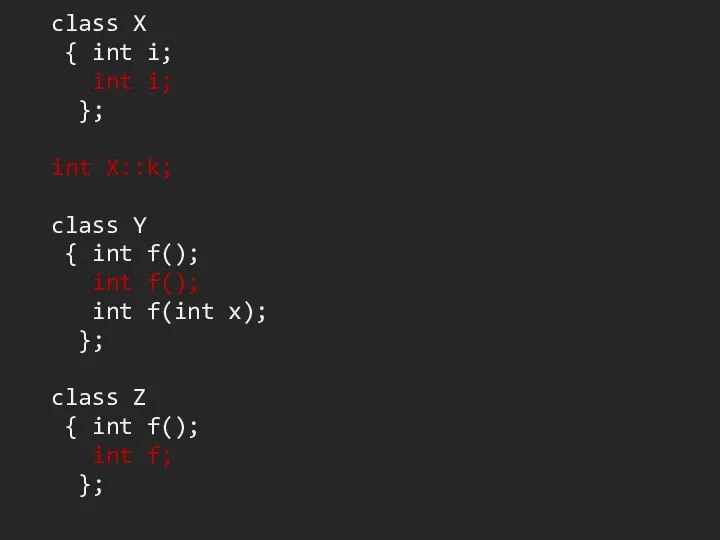 class X { int i; int i; }; int X::k; class