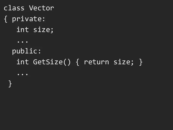 class Vector { private: int size; ... public: int GetSize() { return size; } ... }