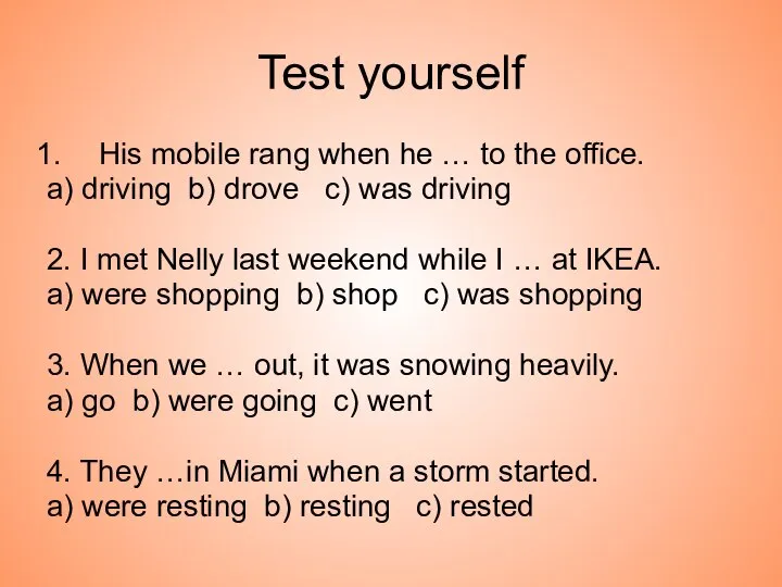 Test yourself His mobile rang when he … to the office.