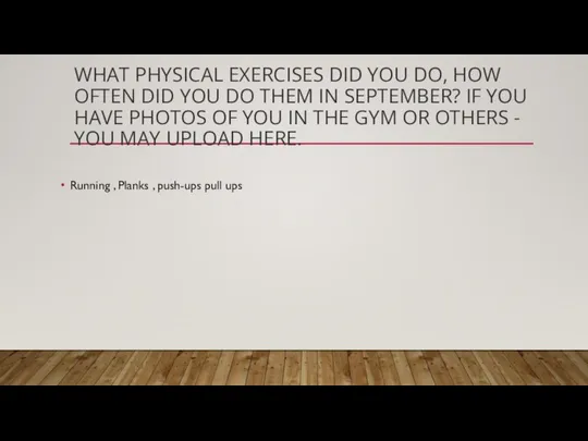 WHAT PHYSICAL EXERCISES DID YOU DO, HOW OFTEN DID YOU DO