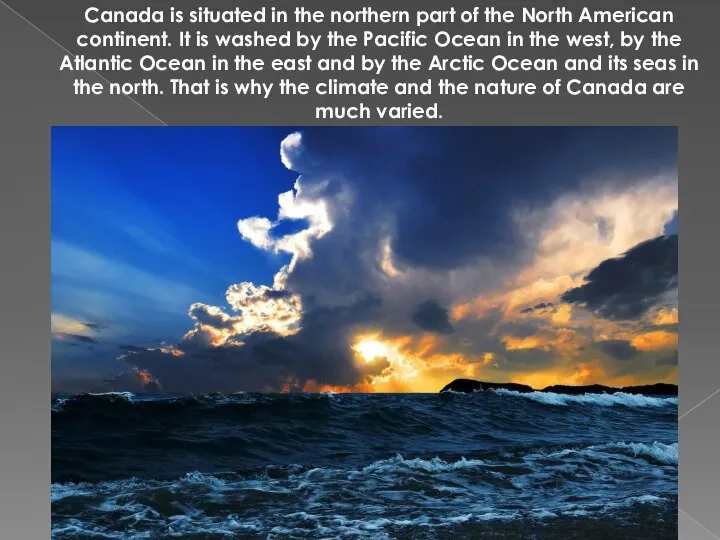 Canada is situated in the northern part of the North American