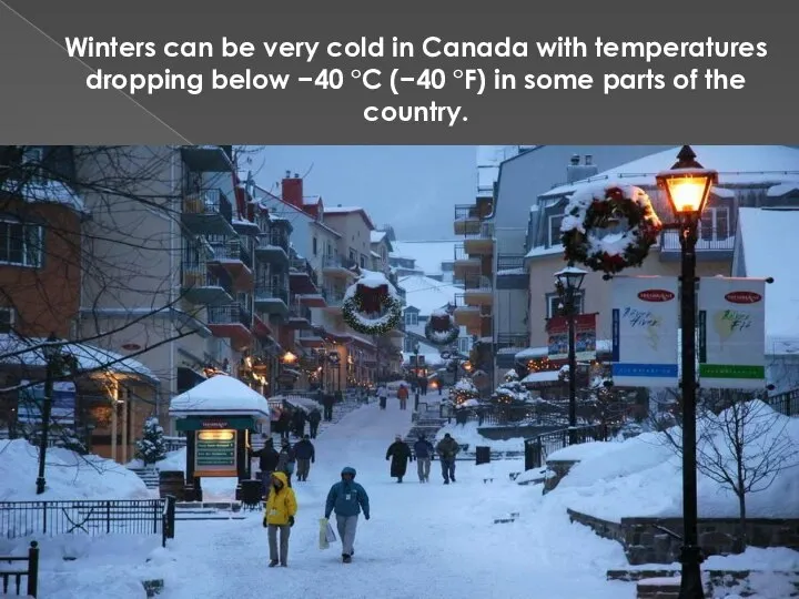 Winters can be very cold in Canada with temperatures dropping below