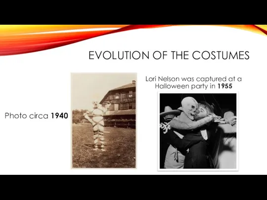 EVOLUTION OF THE COSTUMES Lori Nelson was captured at a Halloween