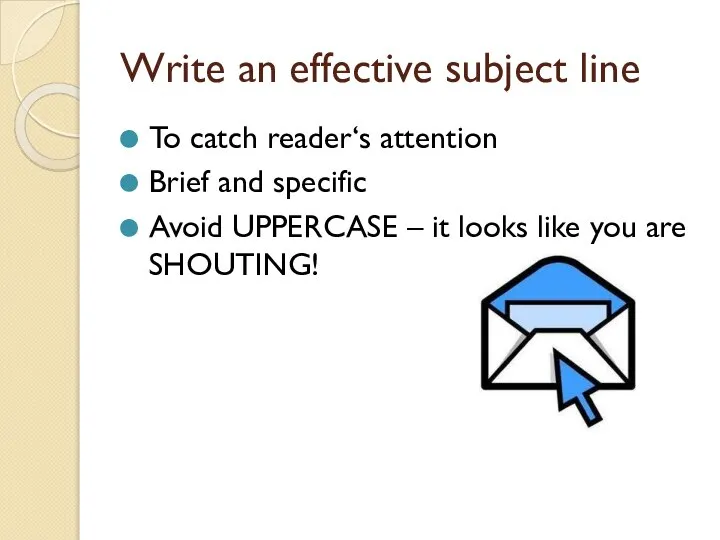 Write an effective subject line To catch reader‘s attention Brief and