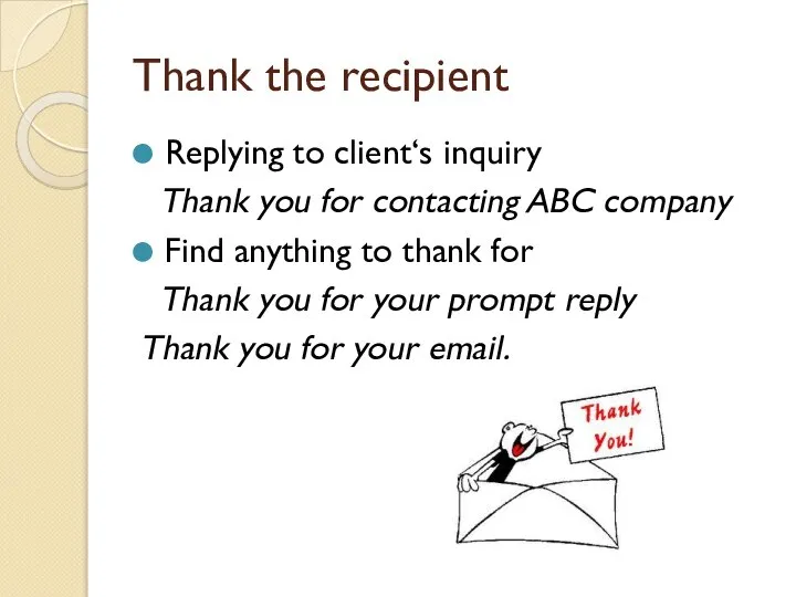 Thank the recipient Replying to client‘s inquiry Thank you for contacting