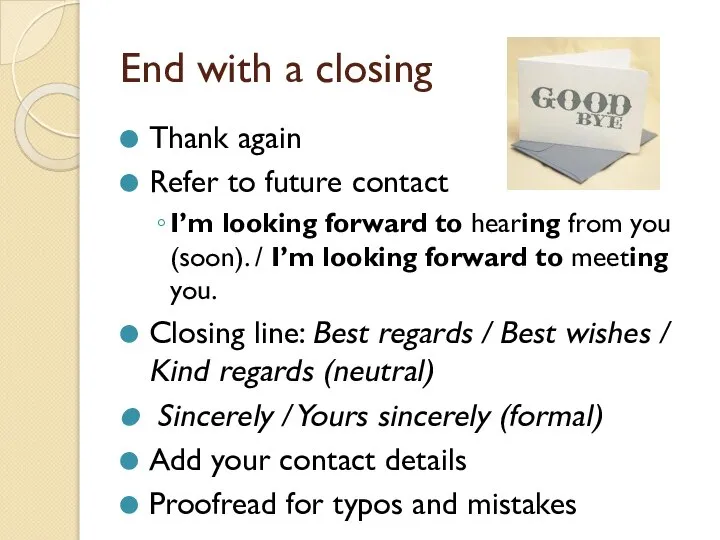 End with a closing Thank again Refer to future contact I’m