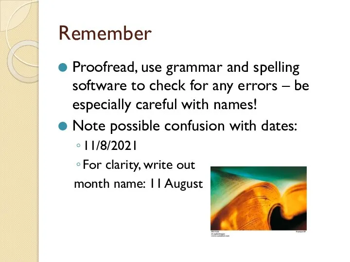 Remember Proofread, use grammar and spelling software to check for any