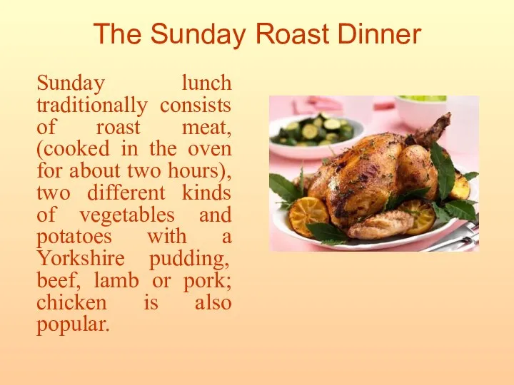 The Sunday Roast Dinner Sunday lunch traditionally consists of roast meat,