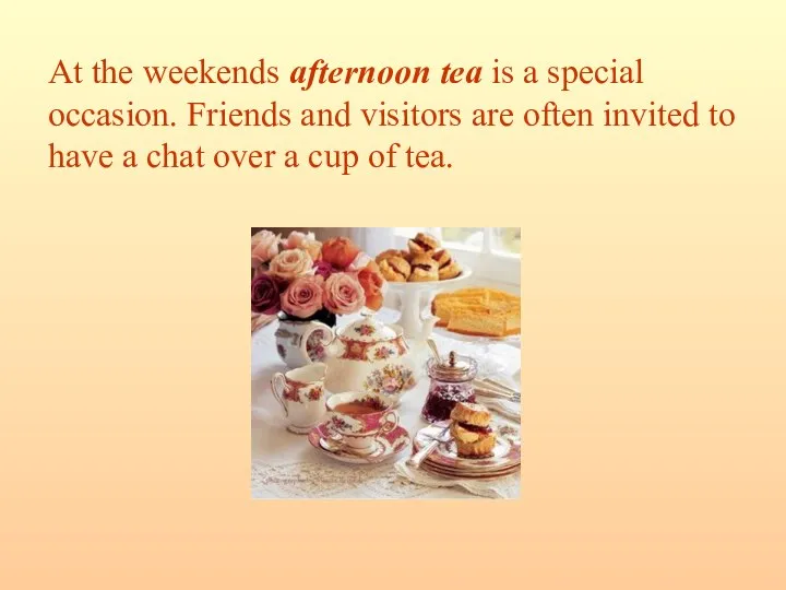 At the weekends afternoon tea is a special occasion. Friends and