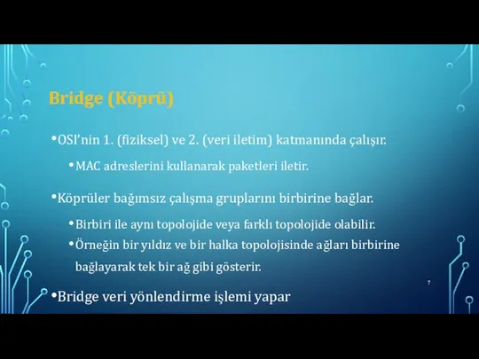 Bridge (Köprü) OSI’nin 1. (fiziksel) ve 2. (veri iletim) katmanında çalışır.