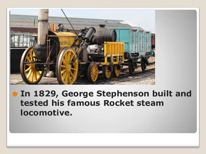 In 1829, George Stephenson built and tested his famous Rocket steam locomotive.