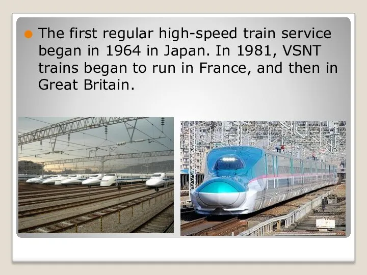 The first regular high-speed train service began in 1964 in Japan.