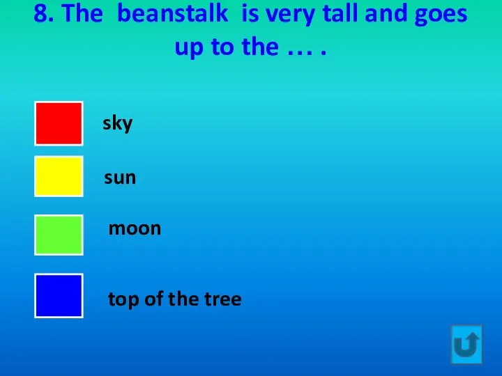 8. The beanstalk is very tall and goes up to the