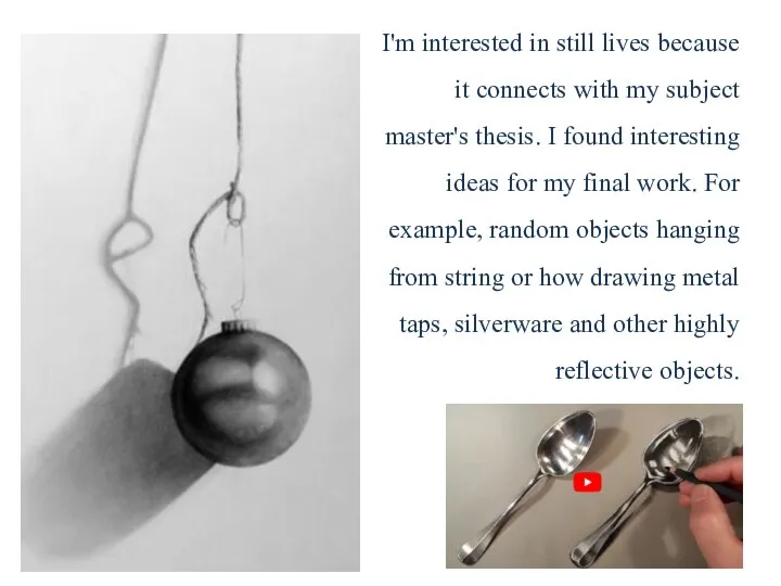 I'm interested in still lives because it connects with my subject