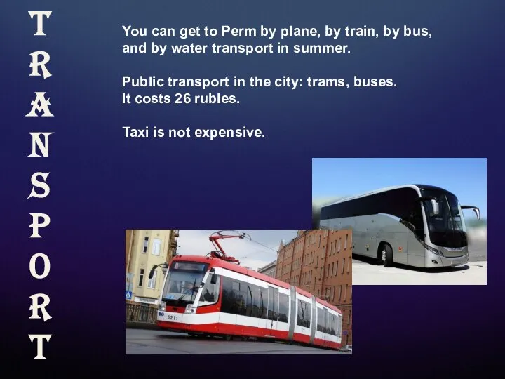 You can get to Perm by plane, by train, by bus,