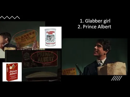 1. Glabber girl 2. Prince Albert