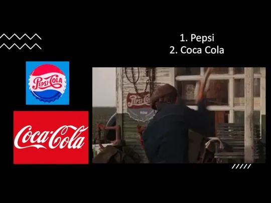 1. Pepsi 2. Coca Cola