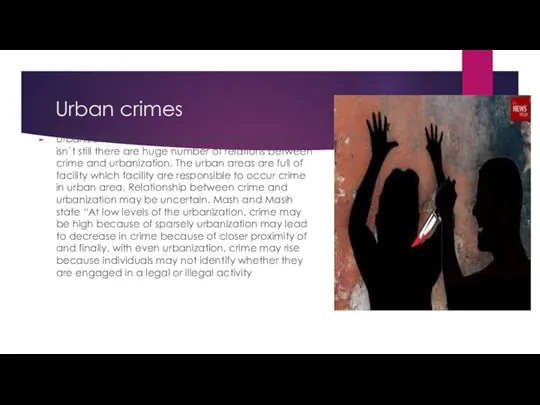 Urban crimes Urbanization is a newly invented matter. But crime isn`t