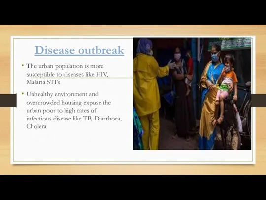 Disease outbreak The urban population is more susceptible to diseases like