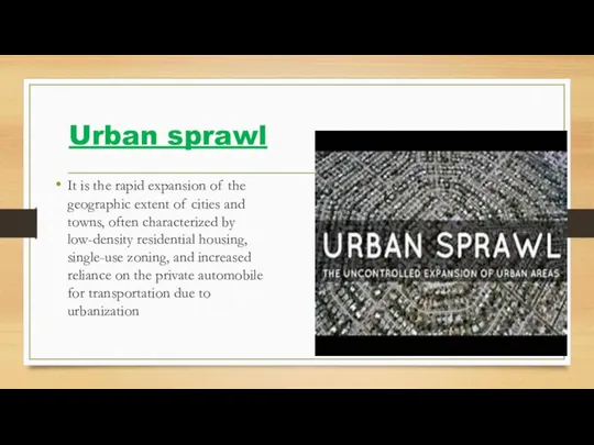 Urban sprawl It is the rapid expansion of the geographic extent