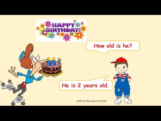 How old is he? He is 2 years old. click on the boy to check