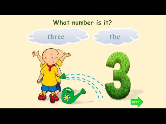 the three NEXT What number is it?