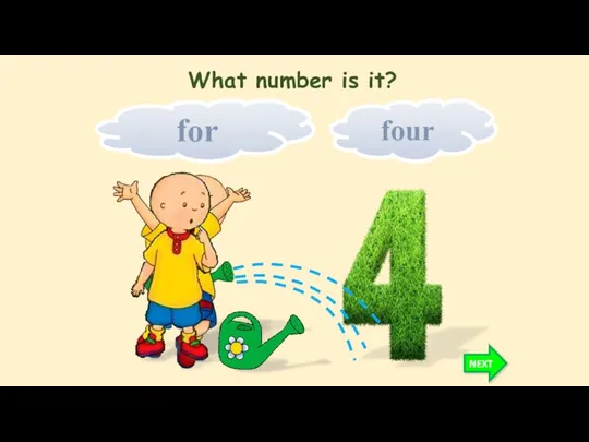 for four NEXT What number is it?