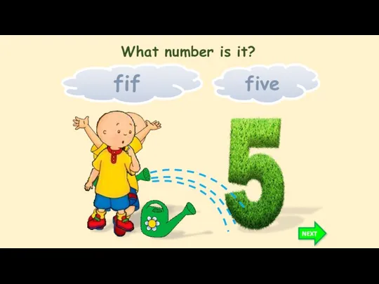 fif five NEXT What number is it?