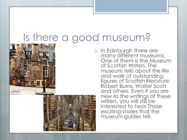 Is there a good museum? In Edinburgh there are many different