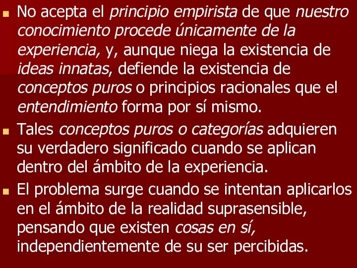 No acepta el principio empirista de que nuestro conocimiento procede únicamente