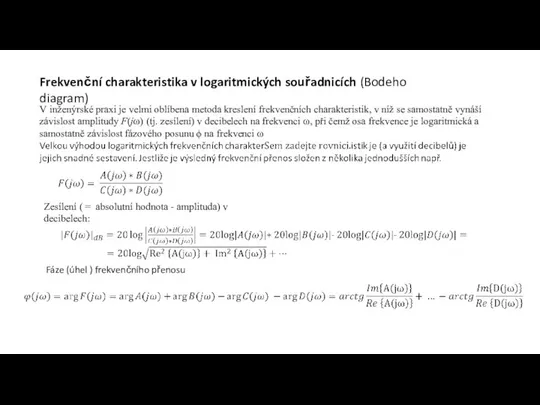 Frekvenční charakteristika v logaritmických souřadnicích (Bodeho diagram) V inženýrské praxi je