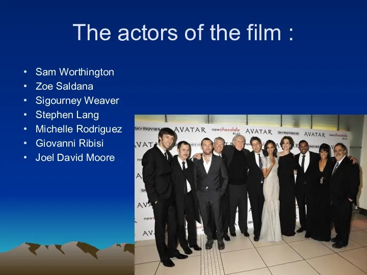 The actors of the film : Sam Worthington Zoe Saldana Sigourney