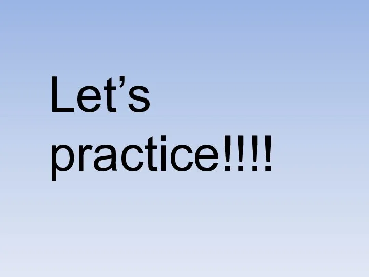 Let’s practice!!!!