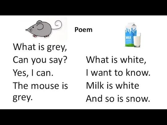 Poem What is grey, Can you say? Yes, I can. The