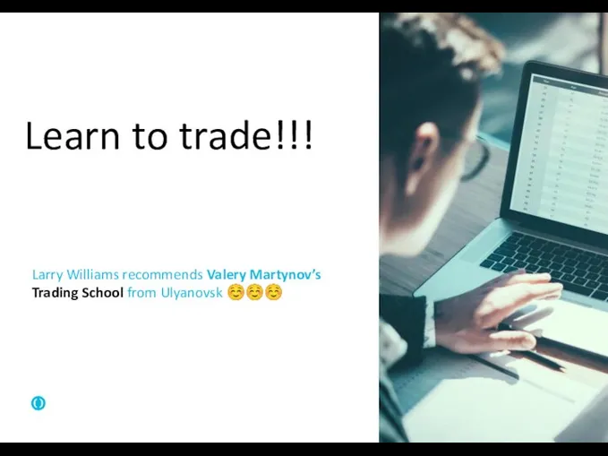 Learn to trade!!! Larry Williams recommends Valery Martynov’s Trading School from Ulyanovsk ☺☺☺