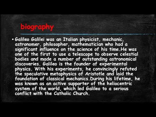 biography Galileo Galilei was an Italian physicist, mechanic, astronomer, philosopher, mathematician