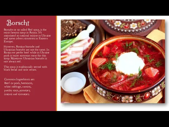 Borscht Borscht or so called Red soup, is the most famous