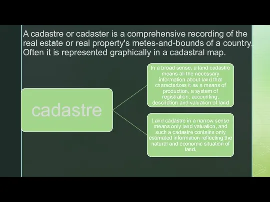 A cadastre or cadaster is a comprehensive recording of the real