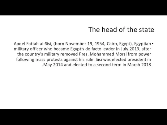 The head of the state Abdel Fattah al-Sisi, (born November 19,