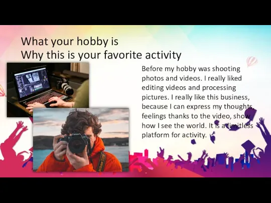 What your hobby is Why this is your favorite activity Before