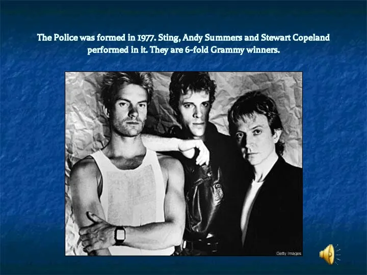 The Police was formed in 1977. Sting, Andy Summers and Stewart