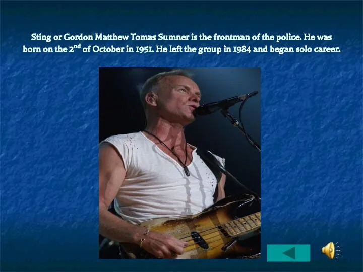 Sting or Gordon Matthew Tomas Sumner is the frontman of the