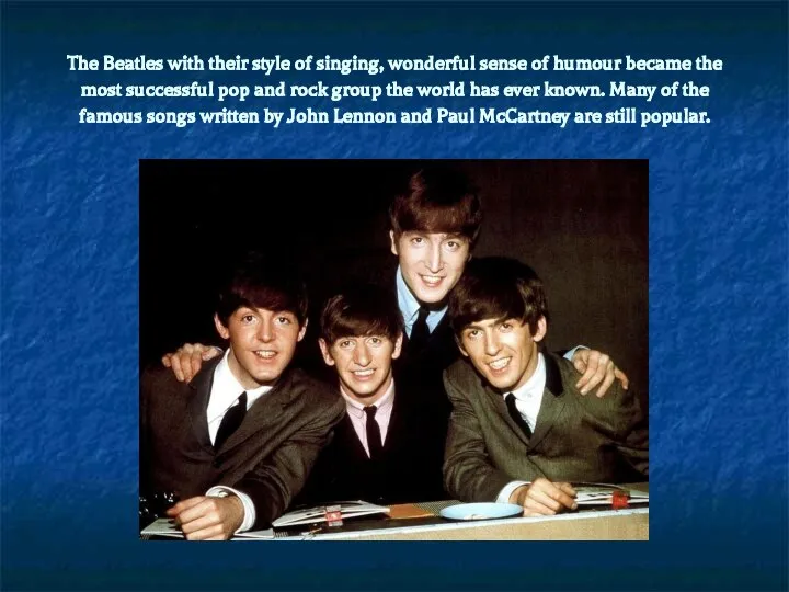 The Beatles with their style of singing, wonderful sense of humour