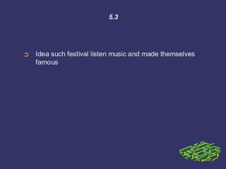 5.3 Idea such festival listen music and made themselves famous