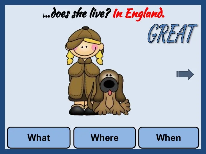 …does she live? In England. What Where When GREAT