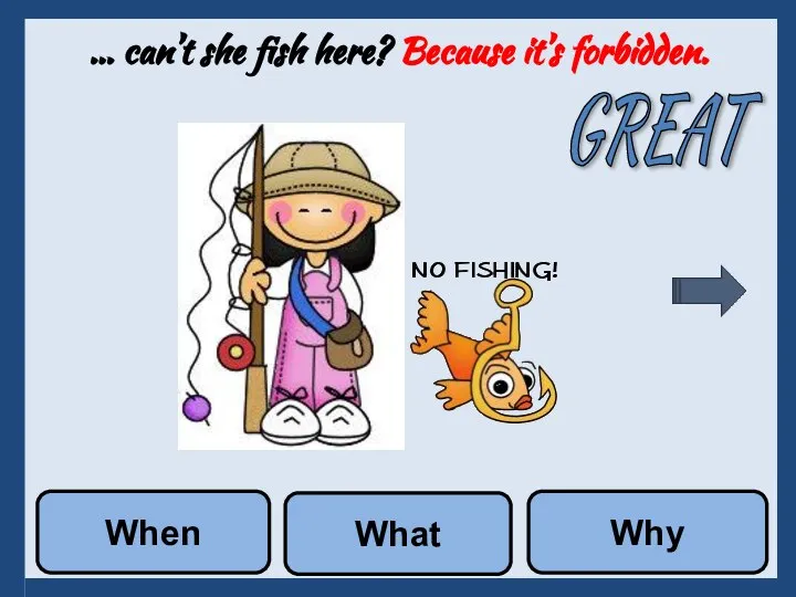 … can’t she fish here? Because it’s forbidden. What Why When GREAT