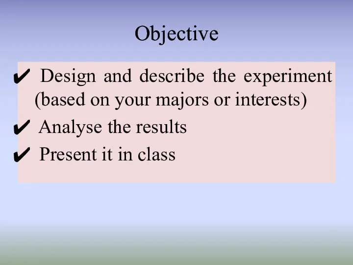 Design and describe the experiment (based on your majors or interests)