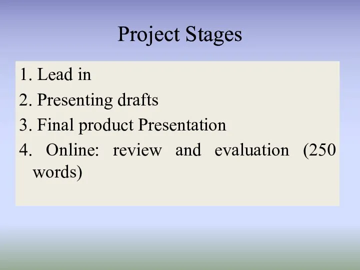 Project Stages 1. Lead in 2. Presenting drafts 3. Final product