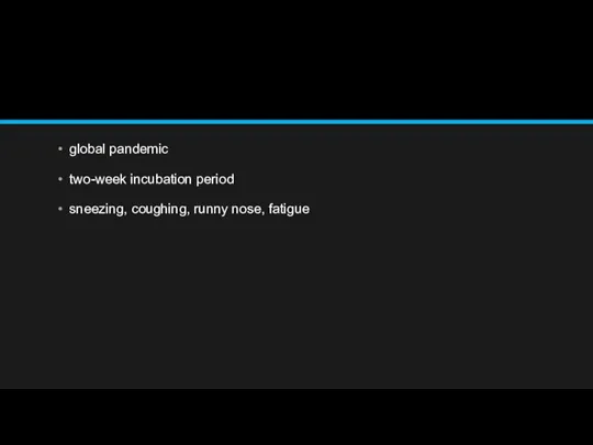 global pandemic two-week incubation period sneezing, coughing, runny nose, fatigue